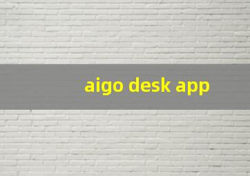 aigo desk app